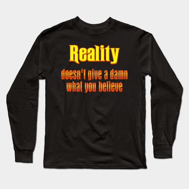 Reality Long Sleeve T-Shirt by SnarkCentral